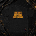 “IM NOT LETTING YOU INNN” Tee